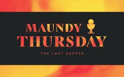 Holy Week – Maundy Thursday – 2021
