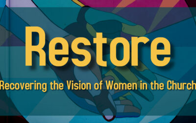 Restore: Recovering the Vision of Women in the Church