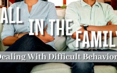 All In The Family: Dealing With Difficult Behaviors