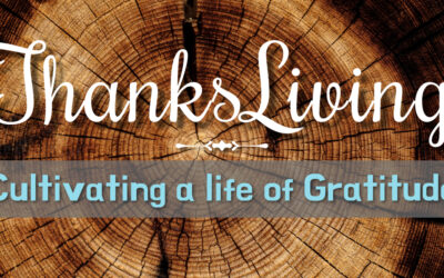 Thanksliving: Cultivating a life of Gratitude