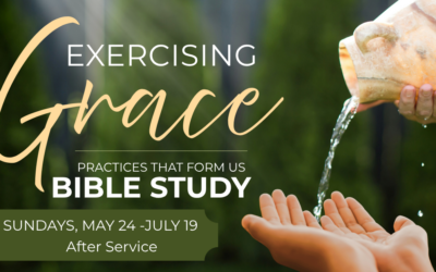 Bible Study: Exercising Grace-Practices That Form Us (05-24-2026)